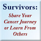 Login Here! Survivors Share Your Cancer Journey, or Learn From Others